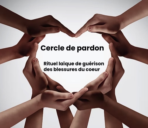 Cercle de Pardon - Rituel laïque de guérison des blessures du cœur